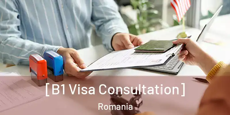  [B1 Visa Consultation] Romania