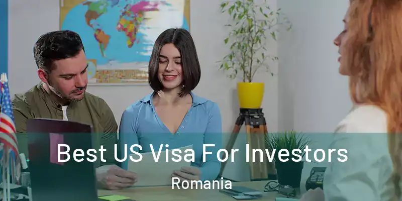 Best US Visa For Investors Romania