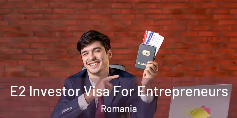 E2 Investor Visa For Entrepreneurs Romania