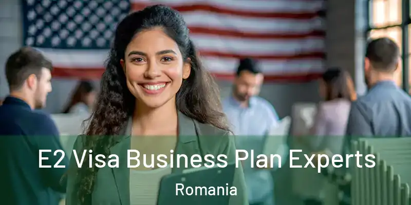E2 Visa Business Plan Experts Romania