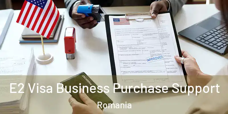 E2 Visa Business Purchase Support Romania