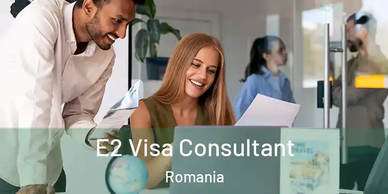 E2 Visa Consultant Romania