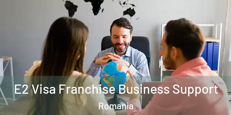 E2 Visa Franchise Business Support Romania
