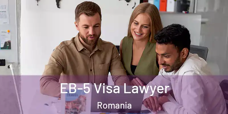 EB-5 Visa Lawyer Romania