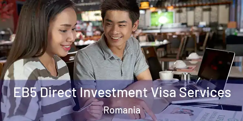 EB5 Direct Investment Visa Services Romania