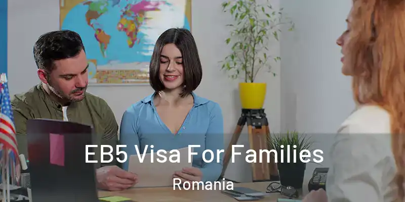 EB5 Visa For Families Romania