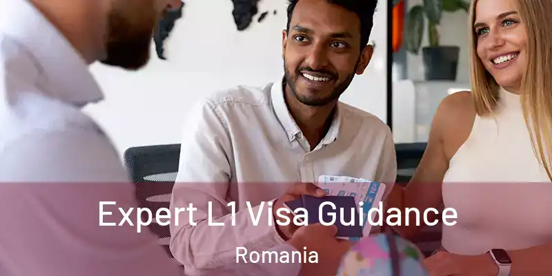 Expert L1 Visa Guidance Romania