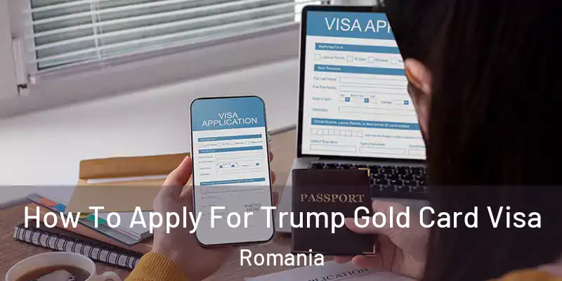How To Apply For Trump Gold Card Visa Romania
