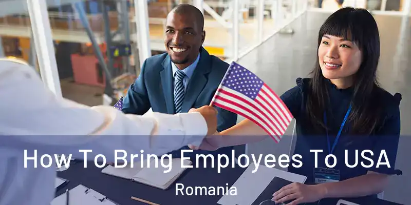 How To Bring Employees To USA Romania