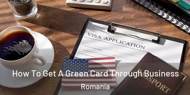 How To Get A Green Card Through Business Romania