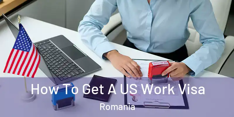 How To Get A US Work Visa Romania