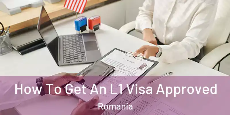 How To Get An L1 Visa Approved Romania