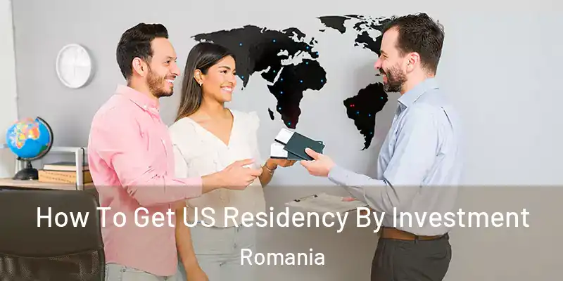 How To Get US Residency By Investment Romania