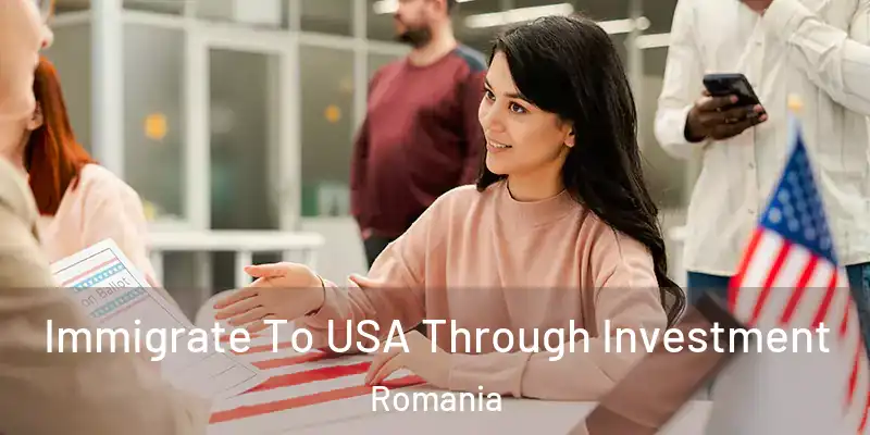 Immigrate To USA Through Investment Romania