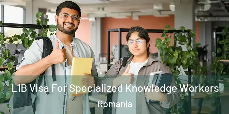 L1B Visa For Specialized Knowledge Workers Romania