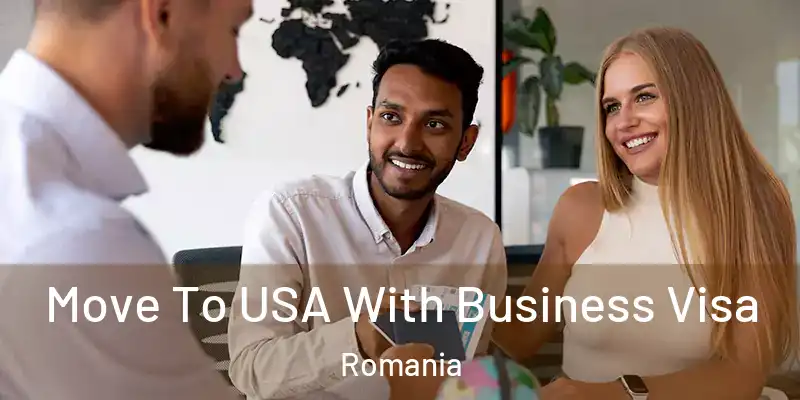 Move To USA With Business Visa Romania