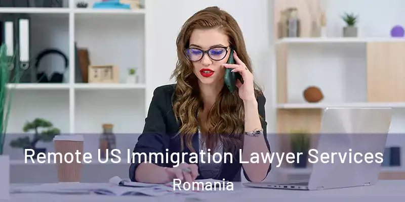 Remote US Immigration Lawyer Services Romania