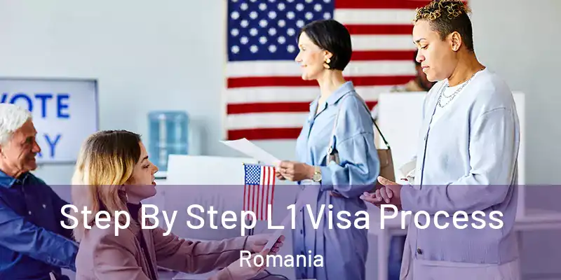 Step By Step L1 Visa Process Romania