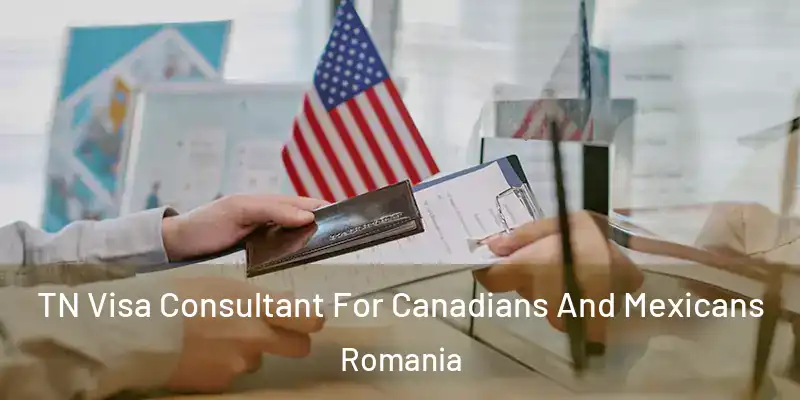 TN Visa Consultant For Canadians And Mexicans Romania
