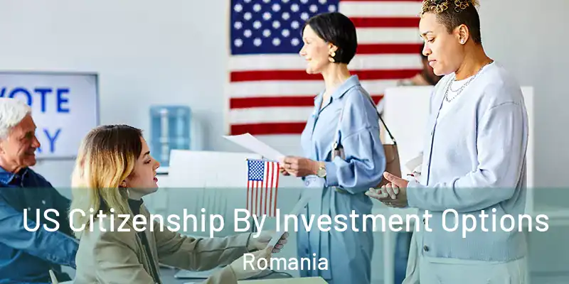 US Citizenship By Investment Options Romania