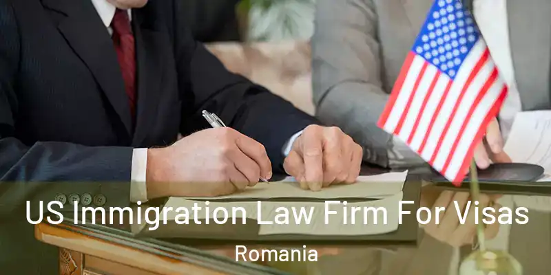 US Immigration Law Firm For Visas Romania