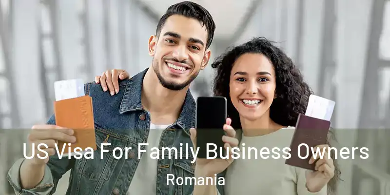 US Visa For Family Business Owners Romania