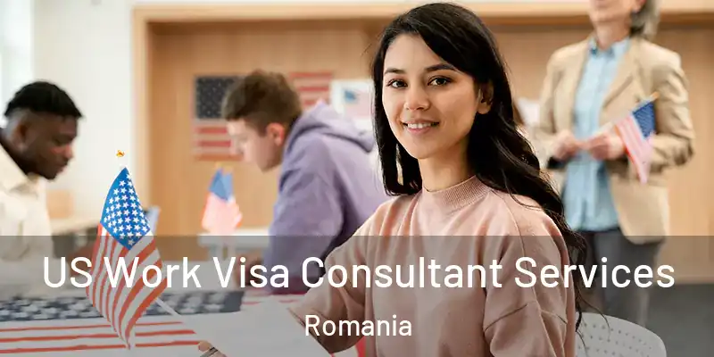 US Work Visa Consultant Services Romania