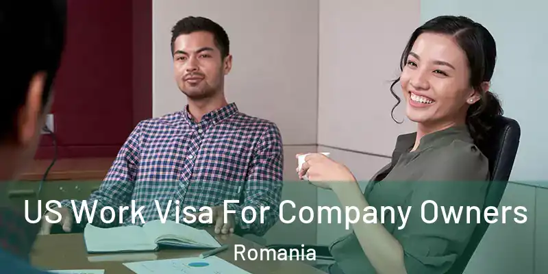 US Work Visa For Company Owners Romania
