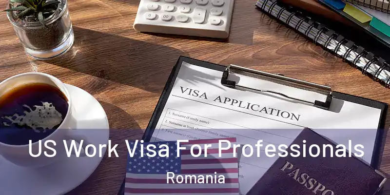 US Work Visa For Professionals Romania