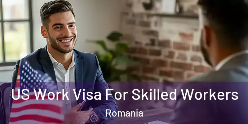 US Work Visa For Skilled Workers Romania