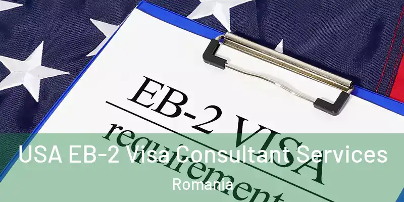USA EB-2 Visa Consultant Services Romania