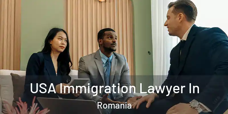 USA Immigration Lawyer In Romania
