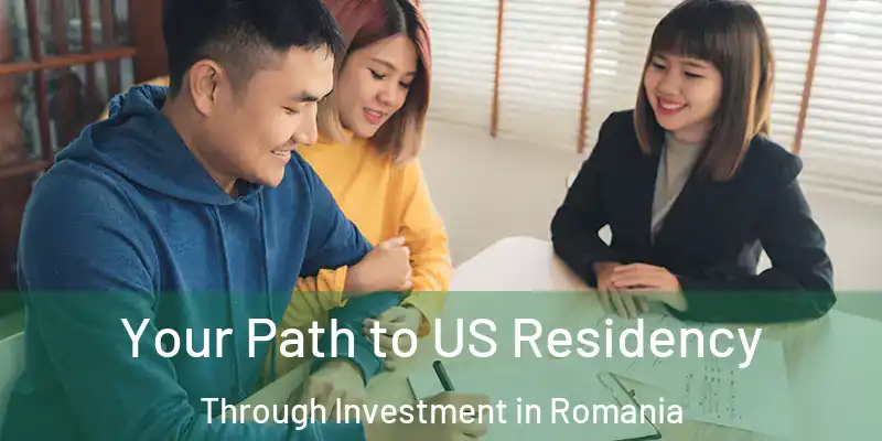 Your Path to US Residency Through Investment in Romania